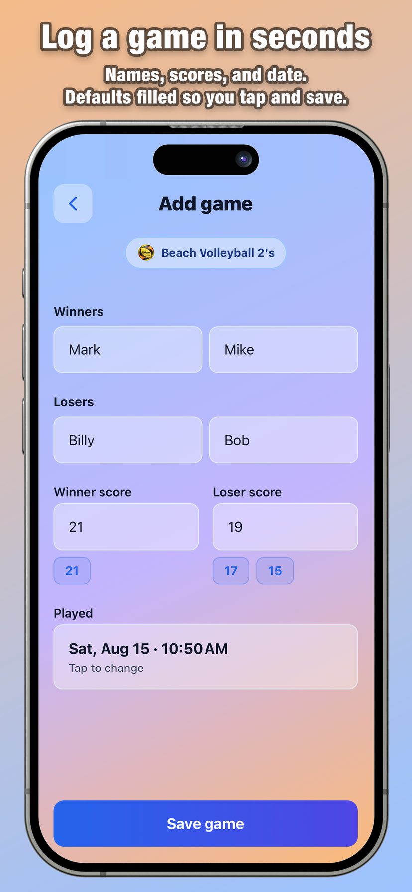 Log a game in seconds with names, scores, and date.